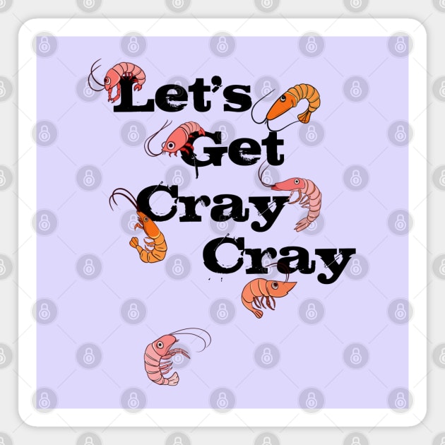 LET'S GET CRAY CRAY CRAYFISH Magnet by HolidayBug